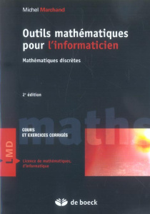 Outils mathématiques pour l'informaticien. Mathématiques discrètes, Cours et exercices corrigés, 2e - Marchand Michel
