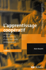 L'apprentissage coopératif. Origines et évolutions d'une méthode pédagogique, 2e édition - Baudrit Alain