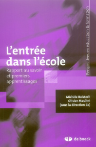 L'entrée dans l'école. Rapport au savoir et premiers apprentissages - Bolsterli Michèle ; Maulini Olivier