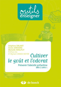 Cultiver le goût et l'odorat. Prévenir l'obésité enfantine dès 2 ans 1/2, 3e édition - Druart Delphine ; Janssens Annie ; Waelput Michell