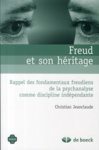 Freud et son héritage. Rappel des fondamentaux freudiens de la psychanalyse comme discipline indépen - Jeanclaude Christian
