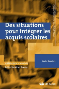 Des situations pour intégrer les acquis scolaires. 3e édition revue et corrigée - Roegiers Xavier ; Develay Michel