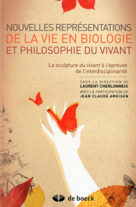 Nouvelles présentations de la vie en biologie et philosophie du vivant. la sculpture du vivant à l' - Cherlonneix Laurent ; Ameisen Jean-Claude