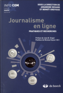 Journalisme en ligne. Pratiques et recherches - Grevisse Benoît ; Degand Amandine ; Singer Jane B