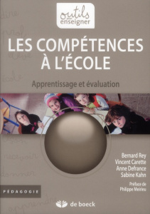 LES COMPETENCES A L'ECOLE. APPRENTISSAGE ET EVALUATION, 3E EDITION - Rey Bernard ; Carette Vincent ; Defrance Anne ; Ka