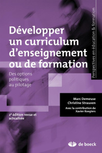 Développer un curriculum d'enseignement ou de formation. Des options politiques au pilotage, 2e édit - Demeuse Marc ; Strauven Christiane ; Roegiers Xavi