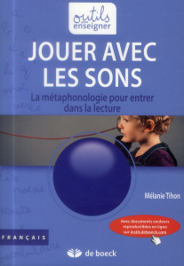 Jouer avec les sons. La métaphonologie pour entrer dans la lecture, 2e édition - Tihon Mélanie ; Frère Anne-Marie
