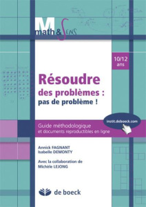 Résoudre des problèmes : pas de problème ! Guide méthodologique et documents reproductibles en ligne - Fagnant Annick ; Demonty Isabelle ; Lejong Michèle