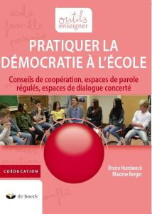 Pratiquer la démocratie à l'école. Conseils de coopération, espaces de parole régulés, espaces de di - Humbeeck Bruno ; Berger Maxime