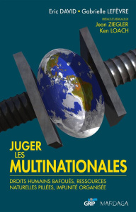 Juger les multinationales. Droits humains bafoués, ressources naturelles pillées, impunité organisée - David Eric ; Lefèvre Gabrielle ; Ziegler Jean ; Lo