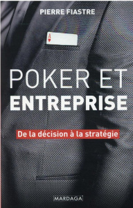 Poker et entreprise. De la décision à la stratégie - Fiastre Pierre