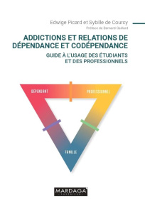 Addictions et relations de dépendance et codépendance. Guide à l'usage des étudiants et des professi - Picard Edwige ; Courcy Sybille de ; Gaillard Berna
