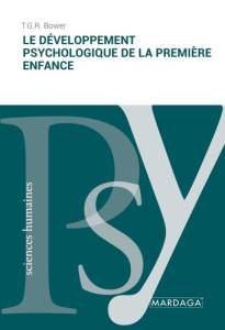 Le développement psychologique de la première enfance. 4e édition - Bower T-G-R ; Graulich Anne-Marie