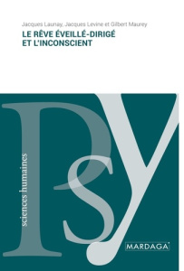 Le rêve éveillé-dirigé et l'inconscient - Launay Jacques ; Lévine Jacques ; Maurey Gilbert
