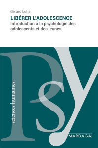 Libérer l'adolescence. Introduction à la psychologie des adolescents et des jeunes - Lutte Gérard
