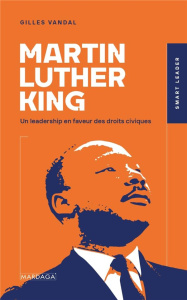 Martin Luther King. Un leadership en faveur des droits civiques - Vandal Gilles
