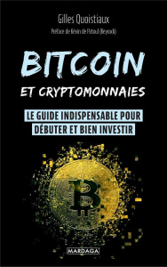 Bitcoin et cryptomonnaies. Le guide indispensable pour débuter et bien investir - Quoistiaux Gilles ; Patoul Kévin de