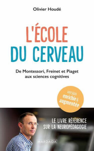 L'école du cerveau. De Montessori, Freinet et Piaget aux sciences cognitives - Houdé Olivier
