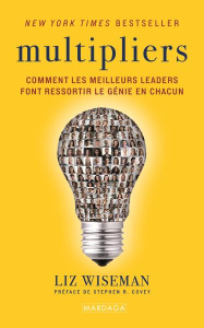 Multipliers. Comment les meilleurs leaders font ressortir le génie en chacun - Wiseman Liz ; Covey Stephen R. ; Valentin Laure