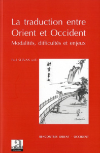 La traduction entre Orient et Occident. Modalités, difficultés et enjeux - Servais Paul