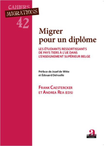 Migrer pour un diplôme. Les étudiants ressortissants de pays tiers à l'UE dans l'enseignement supéri - Caestercker Frank ; Rea Andrea