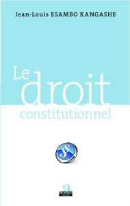 Le droit constitutionnel - Esambo Kangashe Jean-Louis