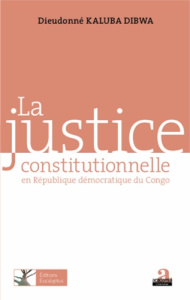 La justice constitutionnelle en République démocratique du Congo. Fondements et modalités d'exercice - Kaluba Dibwa Dieudonné