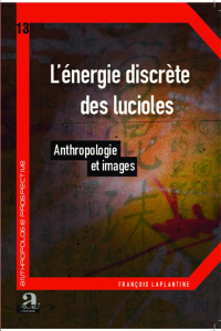 L'énergie discrète des lucioles. Anthropologie et images - Laplantine François