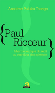 Paul Ricoeur. L'herméneutique du récit au carrefour des sciences - Tsongo Anselme Paluku