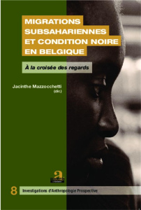 Migrations subsahariennes et condition noire en Belgique. A la croisée des regards - Mazzocchetti Jacinthe