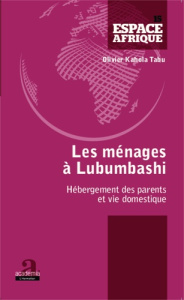 Ménages à Lubumbashi. Hébergement des parents et vie domestique - Kahola Tabu Olivier