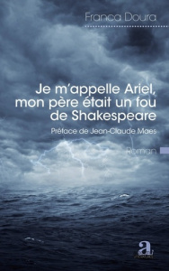 Je m'appelle Ariel, mon père était un fou de Shakespeare - Doura Franca ; Maes Jean-Claude