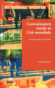 Connaissance totale et Cité mondiale. La double utopie de Paul Otlet - Ghils Paul