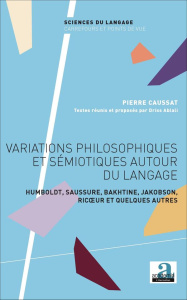 Variations philosophiques et sémiotiques autour du langage. Humboldt, Saussure, Bakhtine, Jakobson, - Caussat Pierre ; Ablali Driss