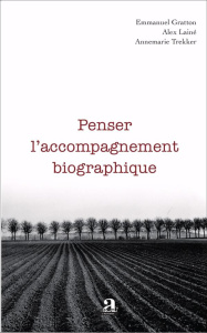 Penser l'accompagnement biographique - Gratton Emmanuel ; Lainé Alex ; Trekker Annemarie