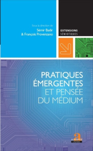 Pratiques émergentes et pensée du médium - Badir Sémir ; Provenzano François