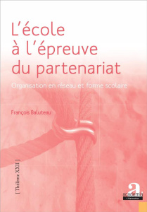 L'école à l'épreuve du partenariat. Organisation en réseau et forme scolaire - Baluteau François