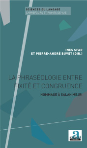 La phraséologie entre fixité et congruence. Hommage à Salah Mejri - Sfar Inès ; Buvet Pierre-André