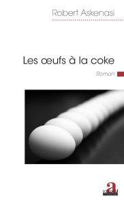 Les oeufs à la coke - Askenasi Robert