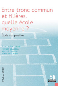 Entre tronc commun et filières, quelle école moyenne ? - Baluteau François ; Dupriez Vincent ; Verhoeven Ma