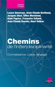 Chemins de l'in(ter)disciplinarité. Connaissance, corps, langage - Benaroyo Lazare ; Berthoud Anne-Claude ; Diezi Jac