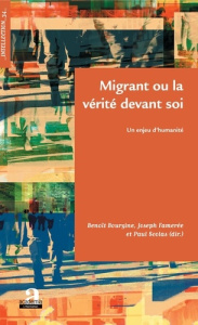Migrant ou la vérité devant soi. Un enjeu d'humanité - Bourgine Benoît ; Famerée Joseph ; Scolas Paul