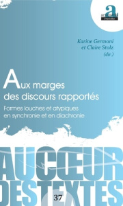 Aux marges des discours rapportés. Formes louches et atypiques en synchronie et en diachronie - Germoni Karine ; Stolz Claire
