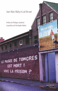 Le musée de Tongres est mort ! Vive la prison ? - Mahy Jean-Marc ; Vervaet Luk ; Landenne Philippe ;