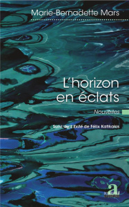 L'horizon en éclats. Suivi de L'Exilé - Mars Marie-Bernadette ; Katikakis Félix
