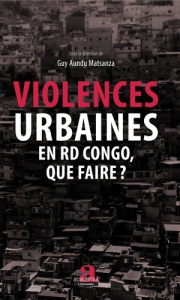 Violences urbaines en RD Congo, que faire ? - Aundu Matsanza Guy