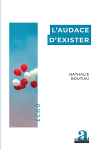 L'audace d'exister - Boutiau Nathalie