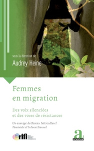 Femmes en migration. Des voix silenciées et des voies de résistances - Heine Audrey