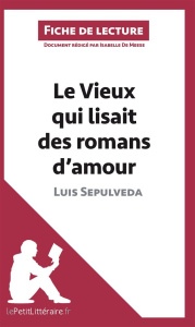 Le vieux qui lisait des romans d'amour de Luis Sepulveda. Fiche de lecture - Meese Isabelle De