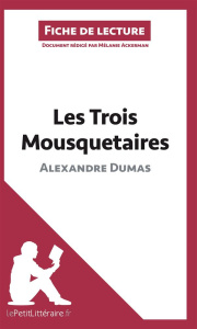 Les trois mousquetaires d'Alexandre Dumas. Fiche de lecture - Ackerman Mélanie
